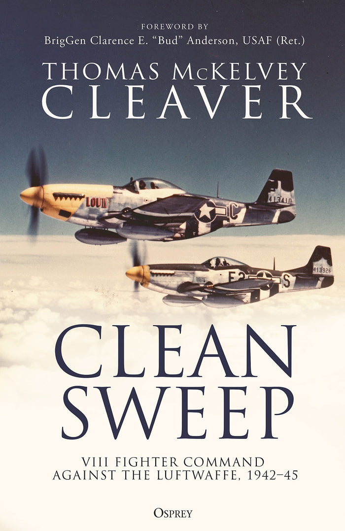 Clean Sweep: VIII Fighter Command against the Luftwaffe, 1942–45 by Thomas McKelvey Cleaver - Hardcover cover