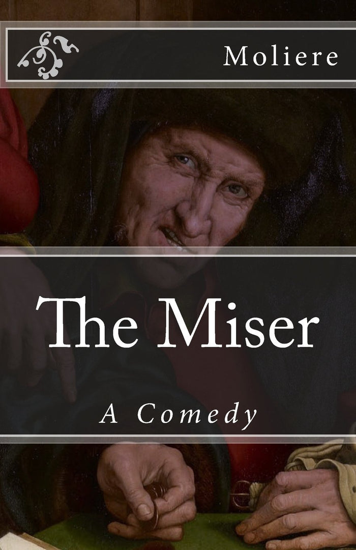The Miser: A Comedy (Timeless Classics) by Jean-Baptiste Poquelin Moliere - Paperback cover
