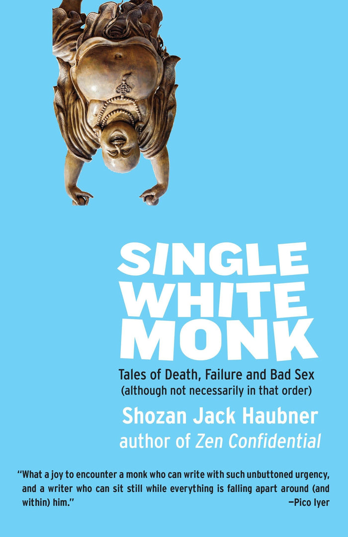 Single White Monk: Tales of Death, Failure, and Bad Sex (Although Not Necessarily in That Order) by Shozan Jack Haubner - Paperback cover