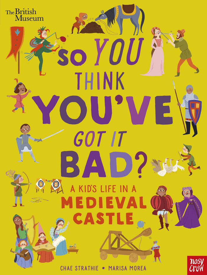British Museum: So You Think You've Got It Bad? a Kid's Life in a Medieval Castle by Chae Strathie - Paperback cover