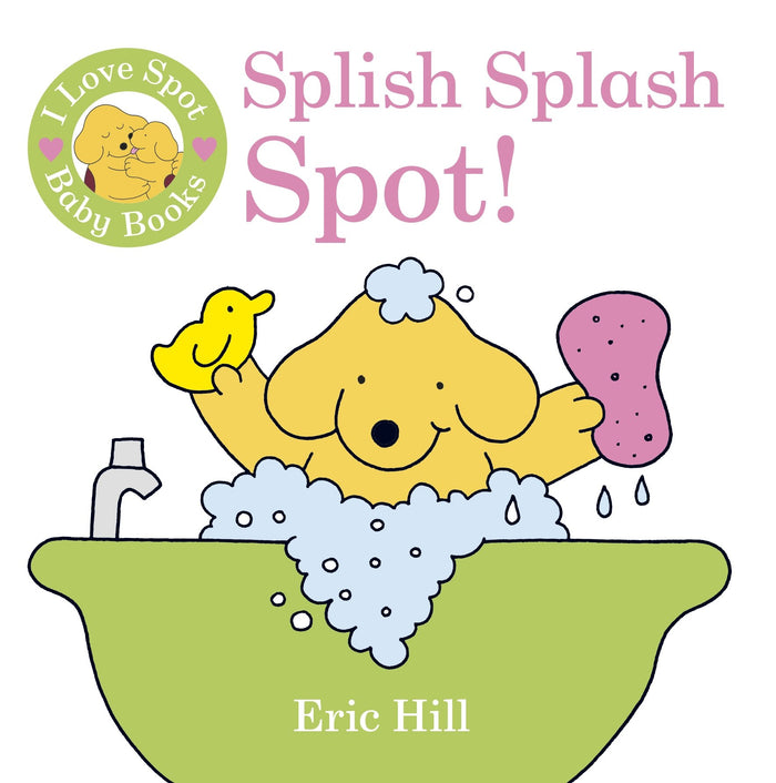I Love Spot Baby Books Splish Splash Spot! by Eric Hill - Bath Book cover