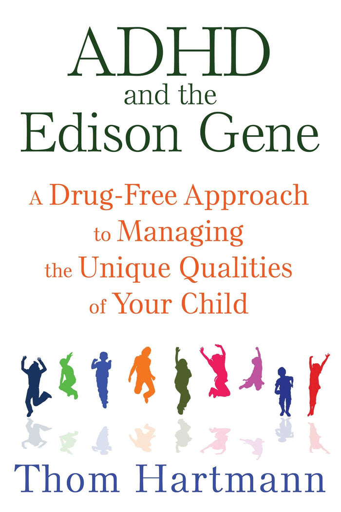 ADHD and the Edison Gene: A Drug-Free Approach to Managing the Unique Qualities of Your Child by Thom Hartmann - Paperback cover