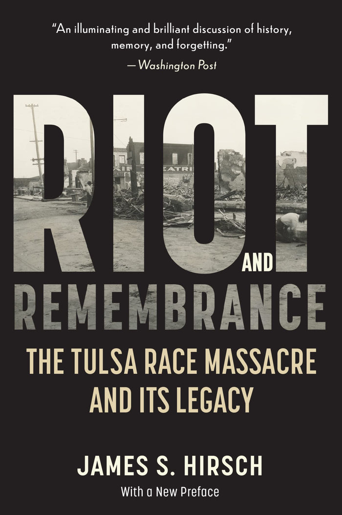 Riot And Remembrance: The Tulsa Race Massacre and Its Legacy – A Deeply Human Account of the 1921 Cover-Up and Survivors by James S. Hirsch - Paperback cover
