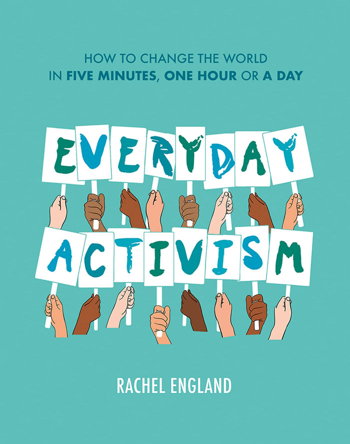 Everyday Activism: How to Change the World in Five Minutes, One Hour or a Day by Rachel England - Hardcover cover