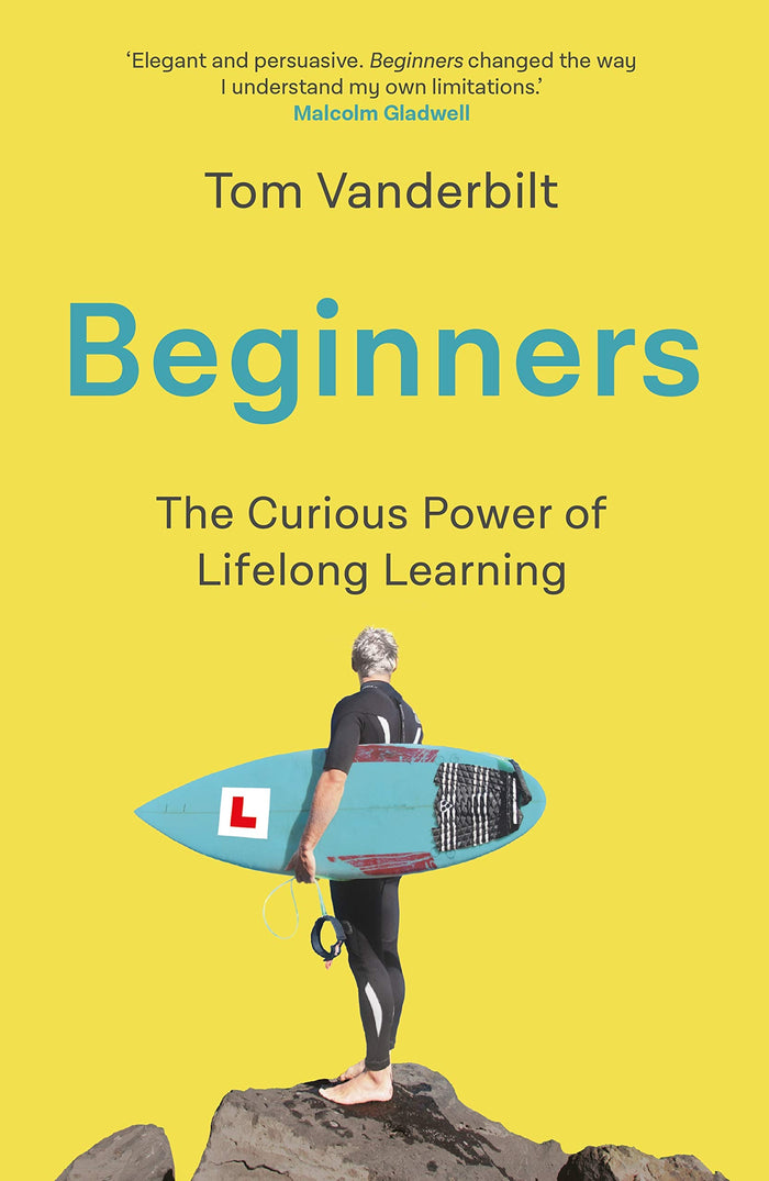 Beginners: The Joy and Transformative Power of Lifelong Learning by Tom Vanderbilt - Hardcover cover