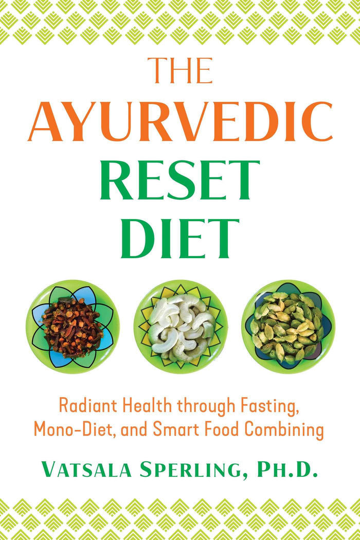The Ayurvedic Reset Diet: Radiant Health through Fasting, Mono-Diet, and Smart Food Combining by Vatsala Sperling - Paperback cover