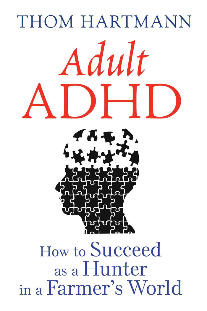 Adult ADHD: How to Succeed as a Hunter in a Farmer's World by Thom Hartmann - Paperback cover