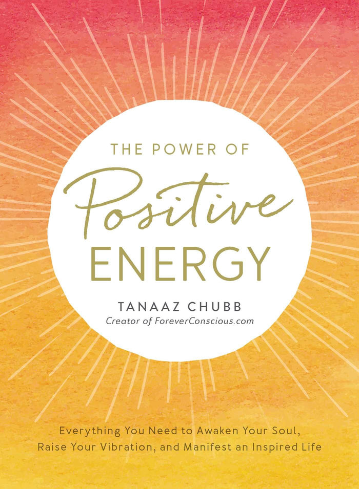 The Power of Positive Energy: Everything you need to awaken your soul, raise your vibration, and manifest an inspired life by Tanaaz Chubb - Paperback cover