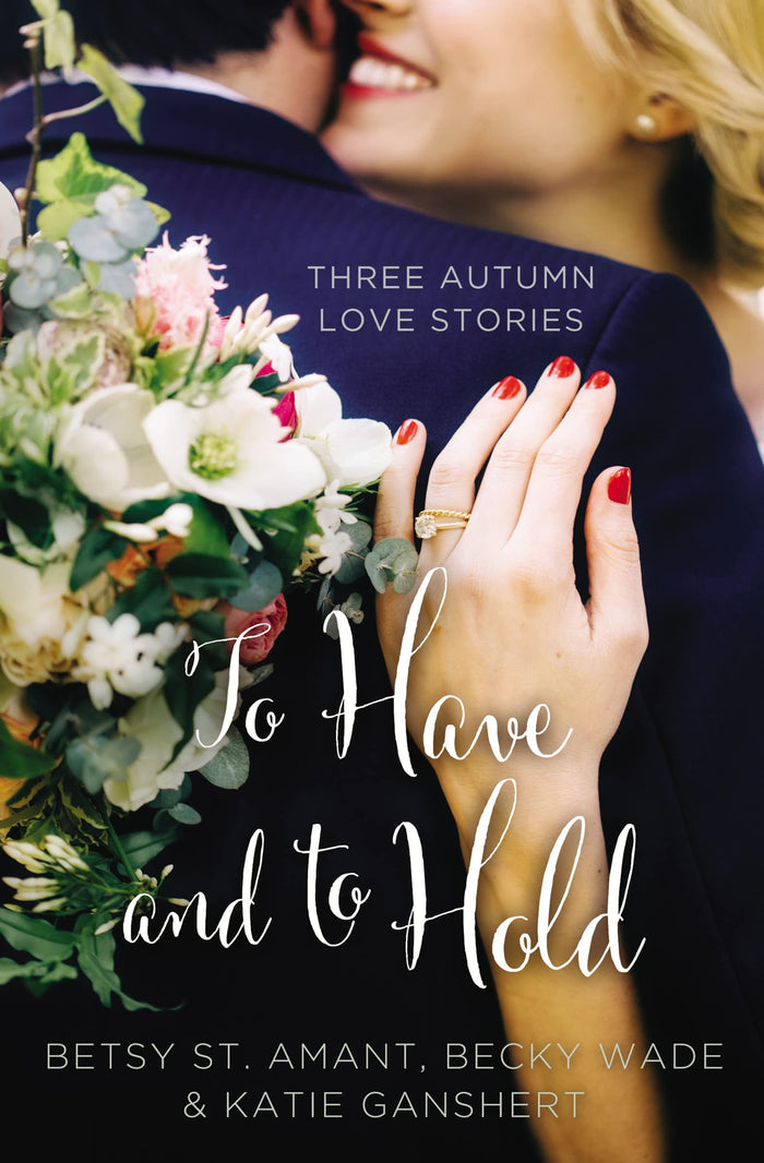 To Have and to Hold: Three Autumn Love Stories (A Year of Weddings Novella) by Becky Wade - Paperback cover