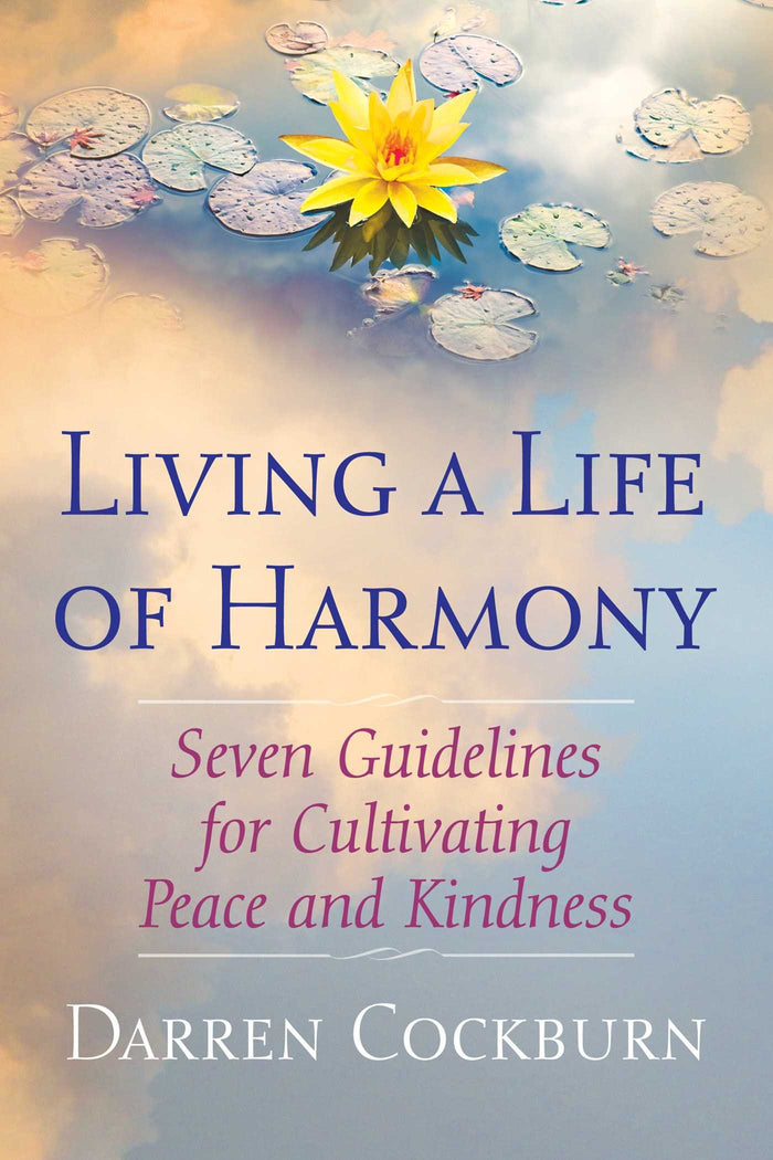 Living a Life of Harmony: Seven Guidelines for Cultivating Peace and Kindness by Darren Cockburn - Paperback cover