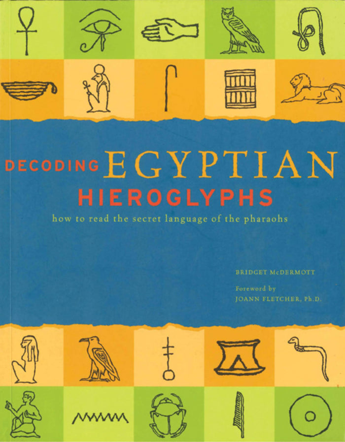 Decoding Egyptian Hieroglyphs: How to read the secret language of the Pharaohs by Bridget McDermott - Hardcover cover