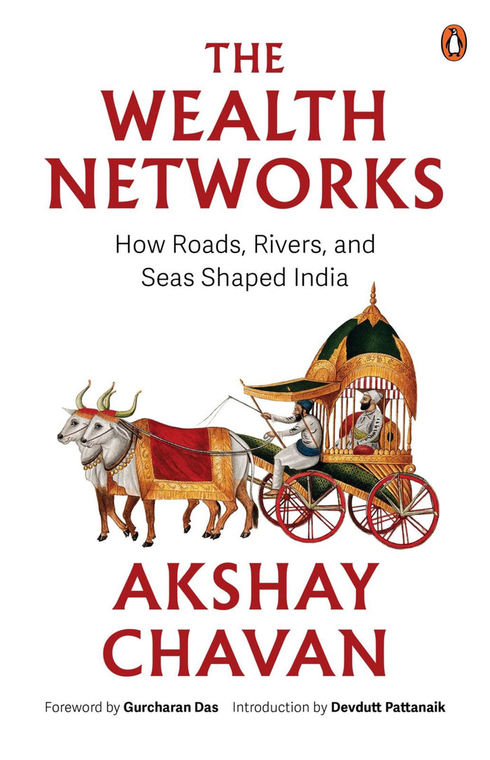 The Wealth Networks: How Roads, Rivers, and Seas Shaped India | A Fresh History of Trade Routes, Temple Wealth, Ports and Pilgrimage Across India by Akshay Chavan - Hardcover cover