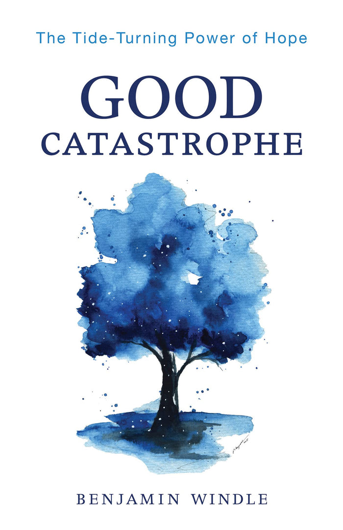Good Catastrophe: The Tide-Turning Power of Hope by Benjamin Windle - Paperback cover