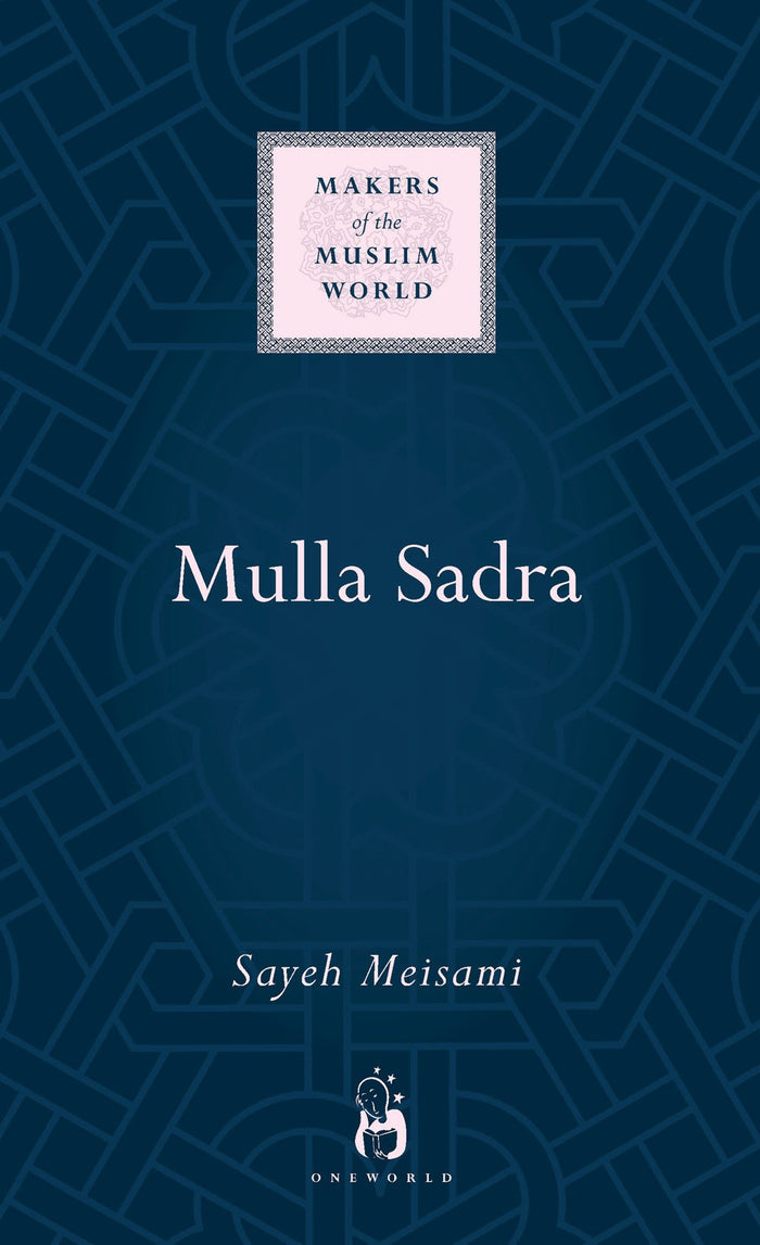 Mulla Sadra (Makers of the Muslim World) by Sayeh Meisami - Hardcover cover