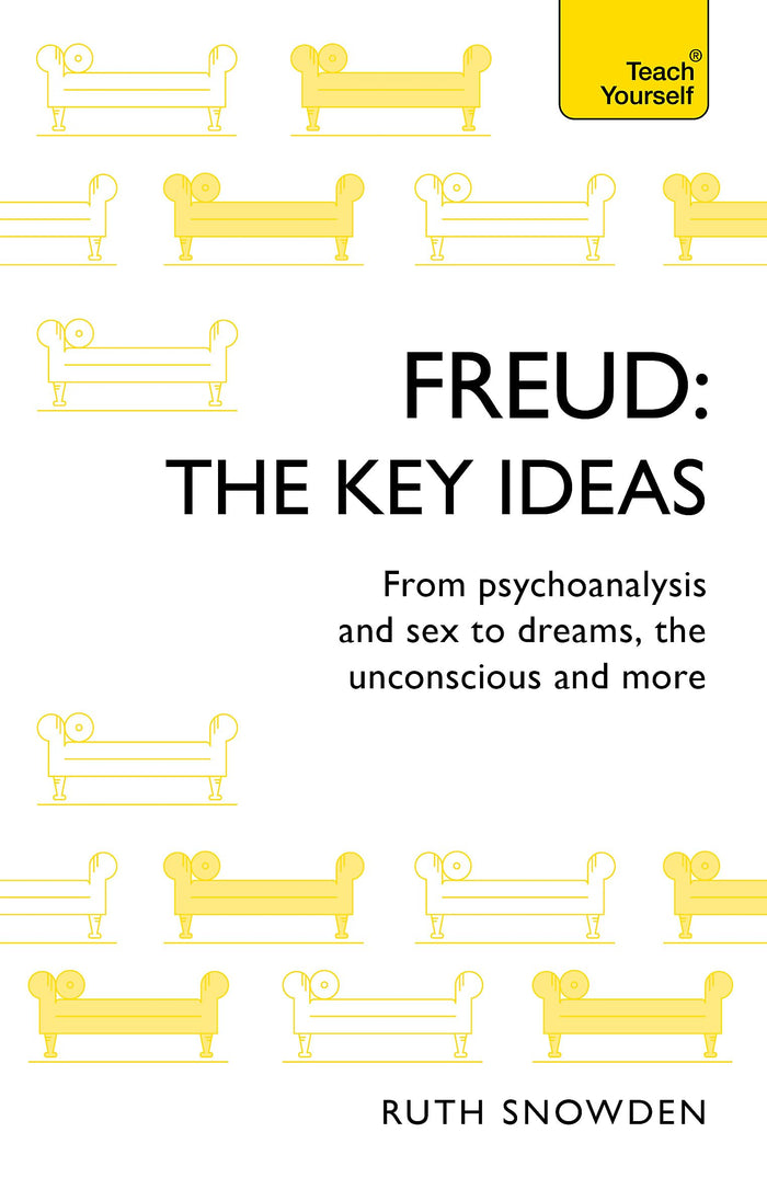 Freud - The Key Ideas: Teach Yourself: An introduction to Freud's pioneering work on psychoanalysis, sex, dreams and the unconscious by Ruth Snowden - Paperback cover