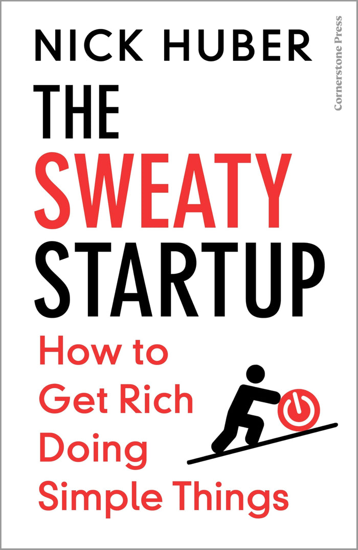 The Sweaty Startup: How to Get Rich Doing Simple Things by Nick Huber - Paperback cover
