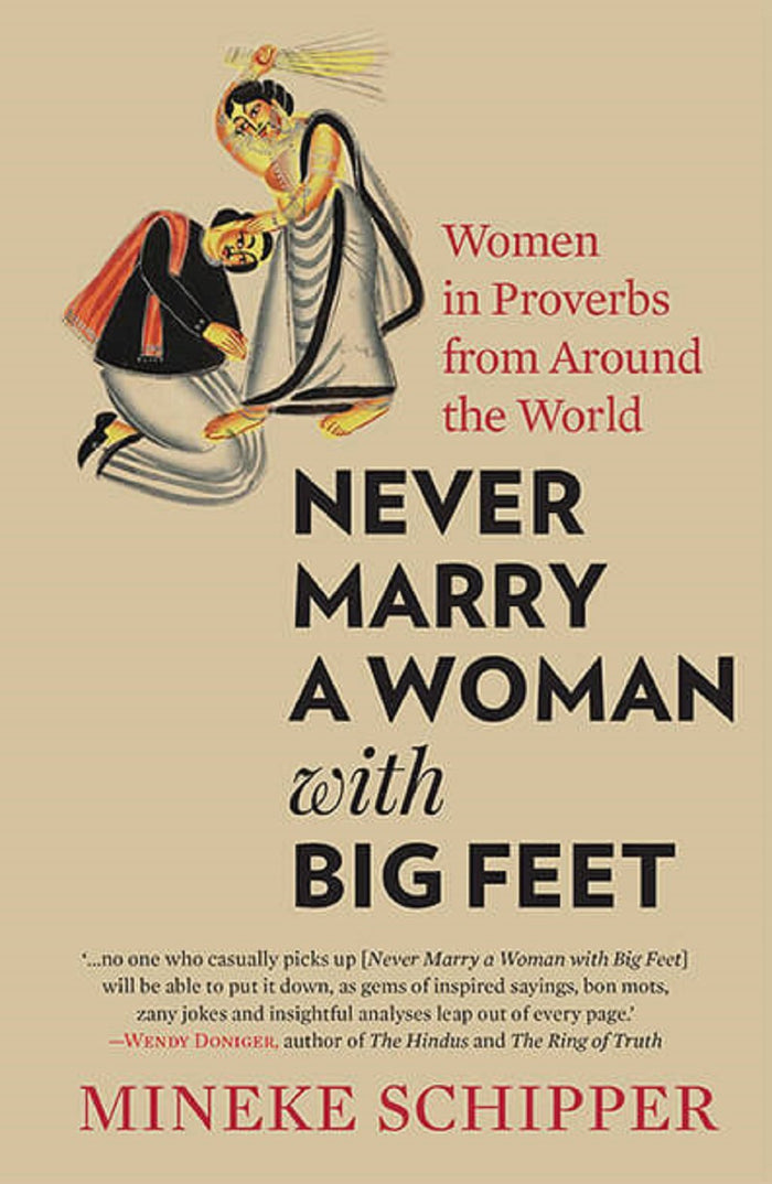 Never Marry a Woman with Big Feet: Women in Proverbs from Around the World by Mineke Schipper - Paperback cover