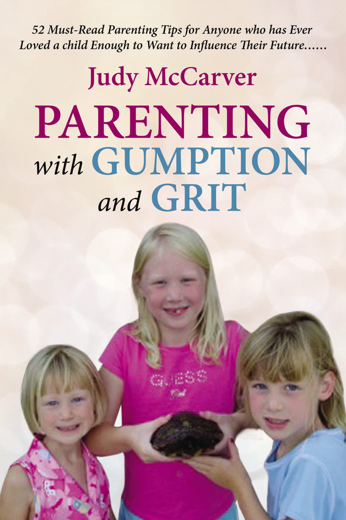 Parenting with Gumption and Grit: 52 Must-Read Parenting Tips for Anyone Who Has Ever Loved a Child Enough to Want to Influence Their Future. . . by Judy McCarver - Paperback cover