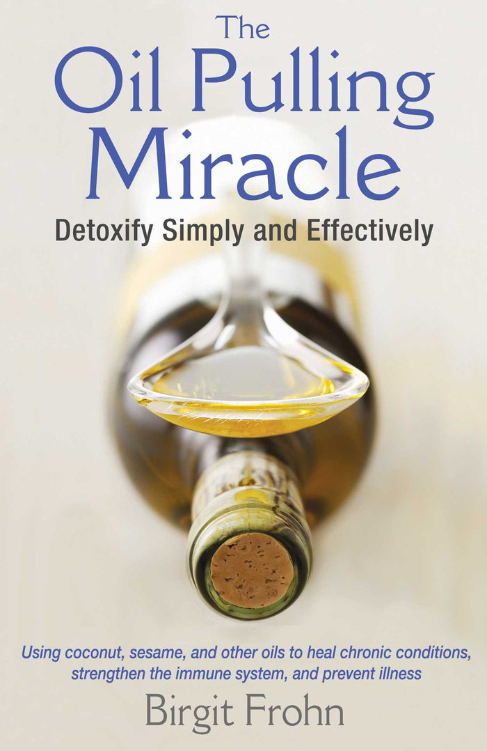 The Oil Pulling Miracle: Detoxify Simply and Effectively by Birgit Frohn - Paperback cover