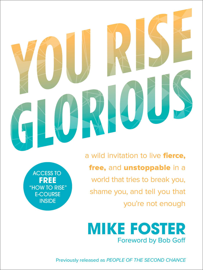 You Rise Glorious: A Wild Invitation to Live Fierce, Free, and Unstoppable in a World that Tries to Break You, Shame You, and Tell You that You're Not Enough by Mike Foster - Paperback cover