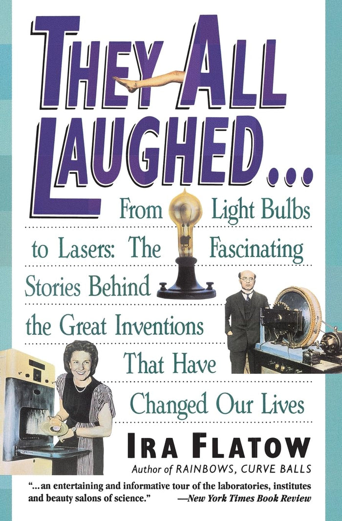 They All Laughed... From Light Bulbs to Lasers: The Fascinating Stories Behind the Great Inventions That Have Changed Our Lives by Ira Flatow - Paperback cover