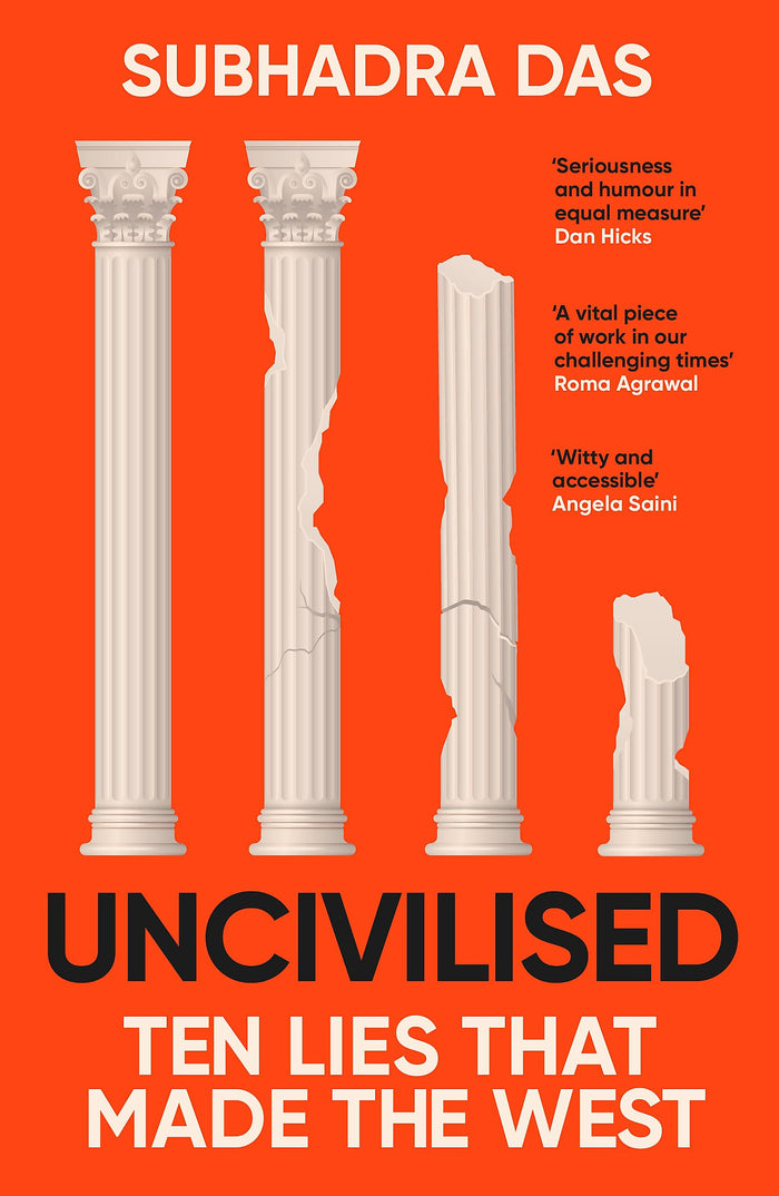 Uncivilised: A science historian explores ten founding ideas of Western civilisation and unearths their flaws by Subhadra Das - Paperback cover