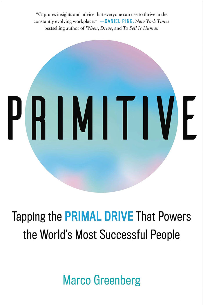 Primitive: Tapping the Primal Drive That Powers the World's Most Successful People by Marco Greenberg - Hardcover cover