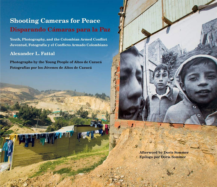 Shooting Cameras for Peace / Disparando Cámaras para la Paz: Youth, Photography, and the Colombian Armed Conflict / Juventud, Fotografía y el Conflicto Armado Colombiano by Alexander L. Fattal - Paperback cover