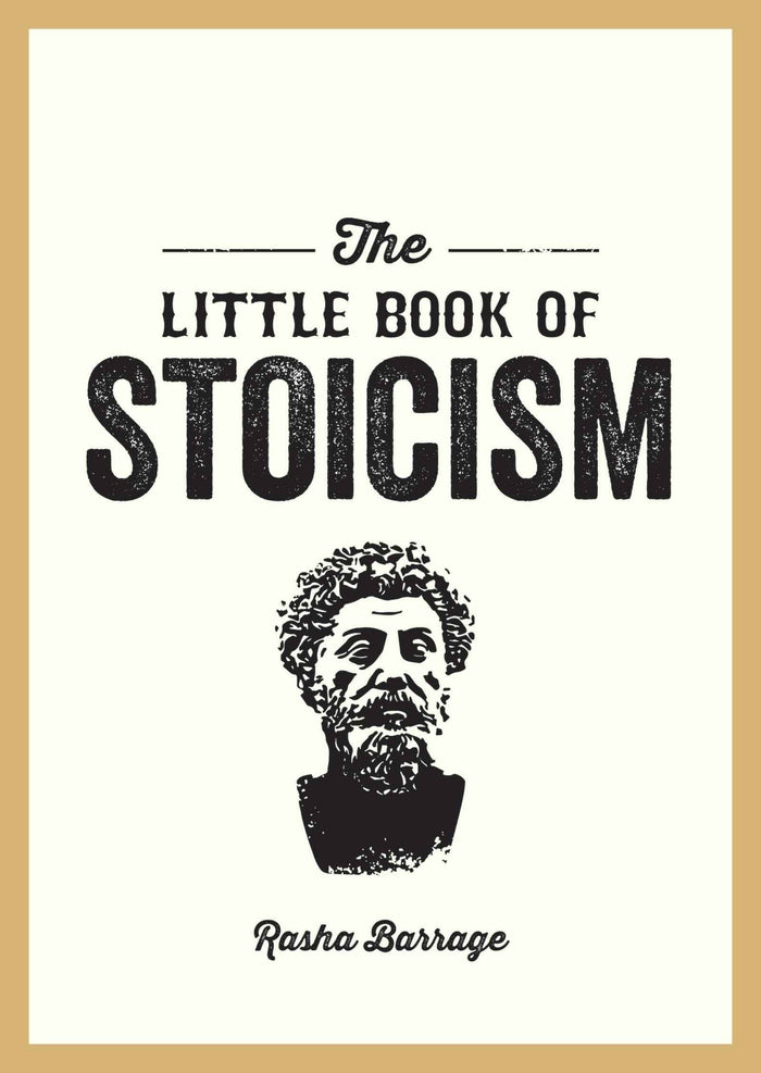 Front cover of the book 'The Little Book of Stoicism: An Introduction to the Key Thinkers, Ideas and Virtues You Need to Know' by Rasha Barrage.
