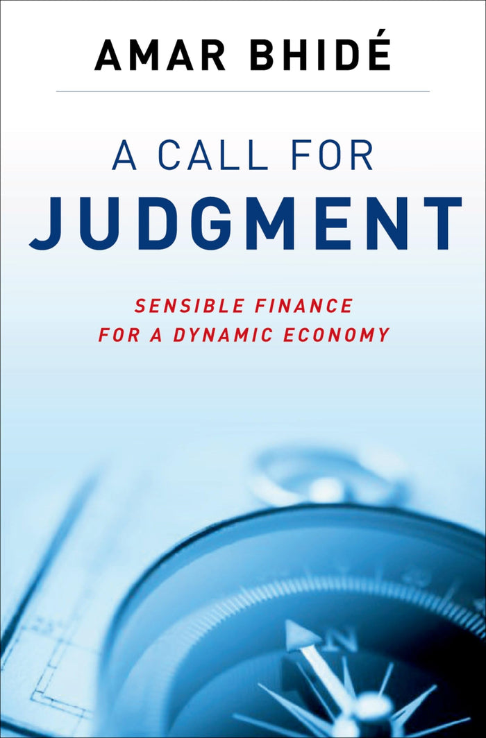 A Call for Judgment: Sensible Finance for a Dynamic Economy by Amar Bhide - Hardcover cover