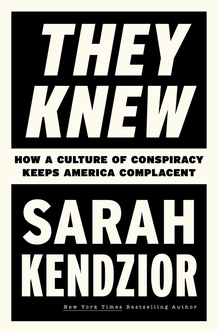 They Knew: How a Culture of Conspiracy Keeps America Complacent by Sarah Kendzior - Hardcover cover
