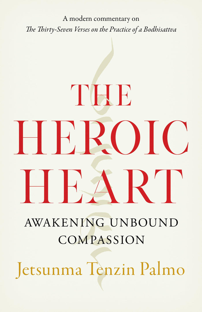 The Heroic Heart: Awakening Unbound Compassion by Jetsunma Tenzin Palmo - Paperback cover