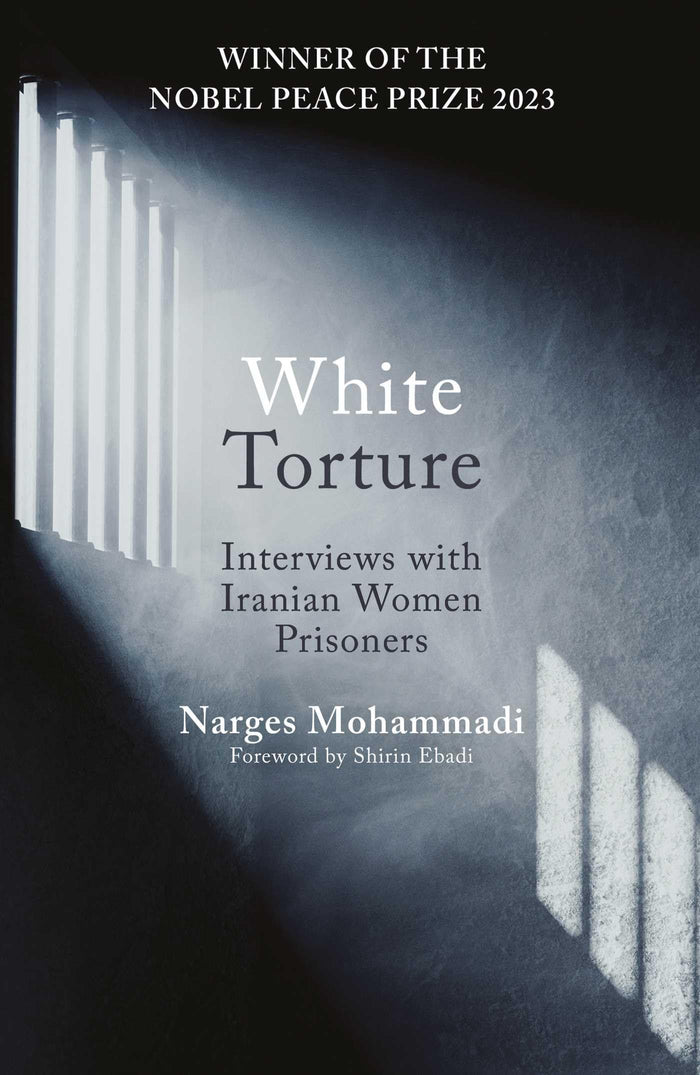 White Torture: Interviews with Iranian Women Prisoners - WINNER OF THE NOBEL PEACE PRIZE 2023 by Narges Mohammadi - Paperback cover