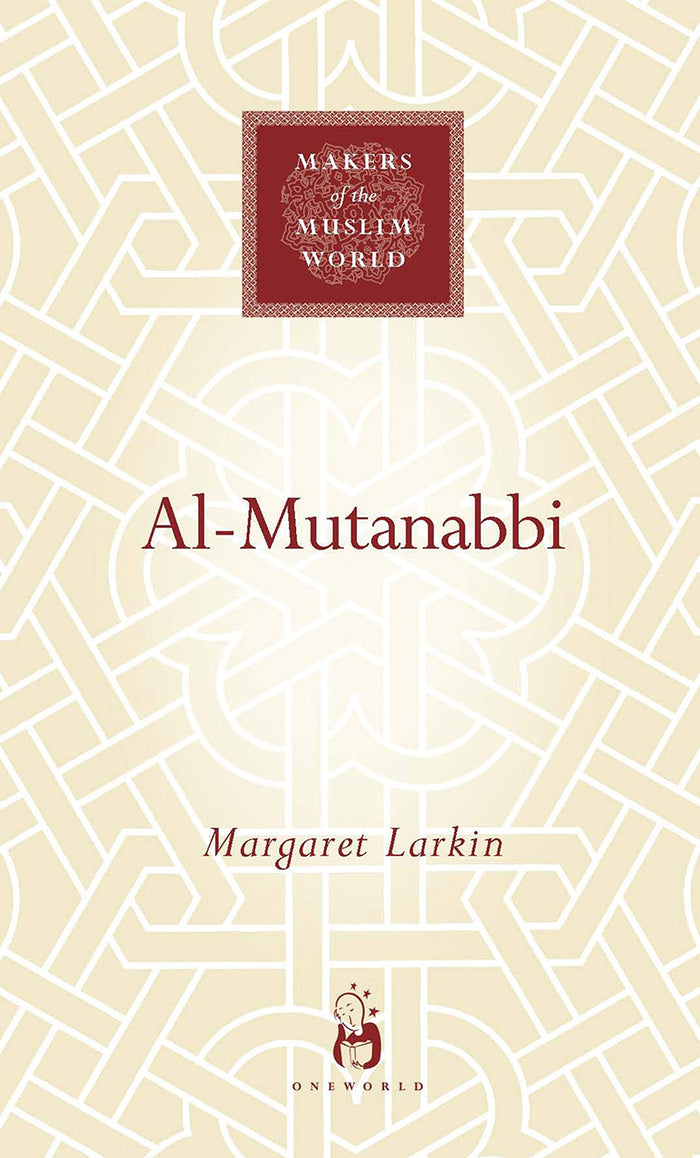 Al-Mutanabbi (Makers of the Muslim World) by Margaret Larkin - Hardcover cover