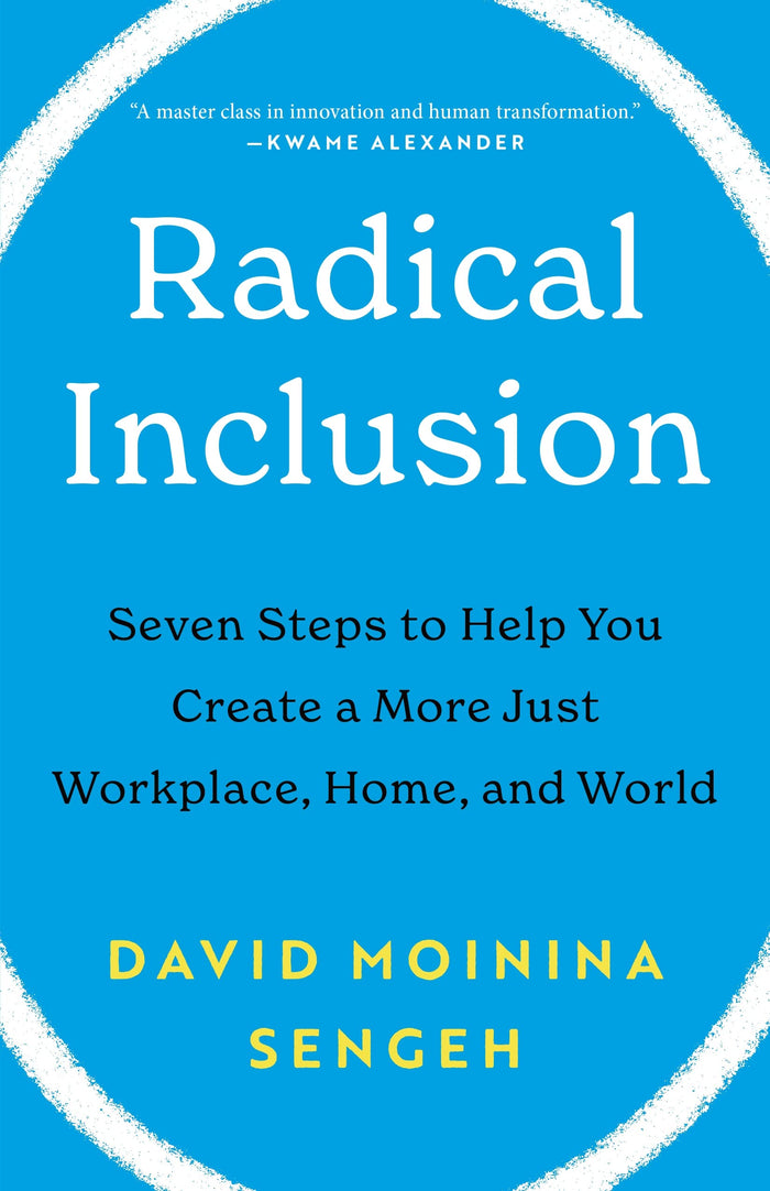 Radical Inclusion: Seven Steps to Help You Create a More Just Workplace, Home, and World by David Moinina Sengeh - Hardcover cover