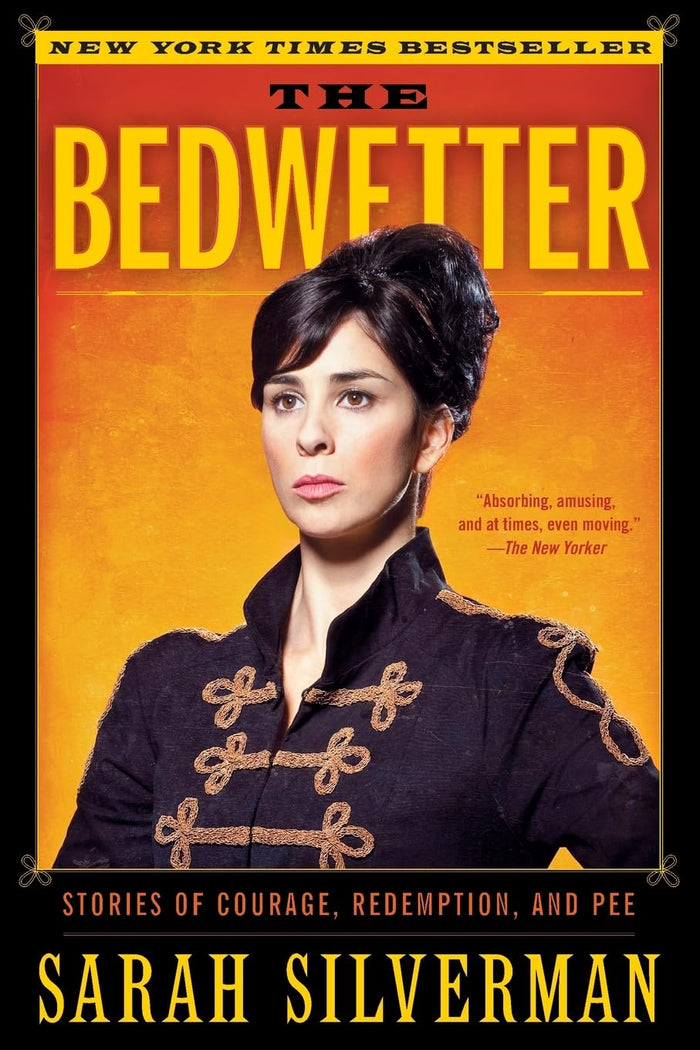 The Bedwetter: Stories of Courage, Redemption, and Pee – The Outrageously Funny and Surprisingly Poignant Debut Memoir by Sarah Silverman - Paperback cover