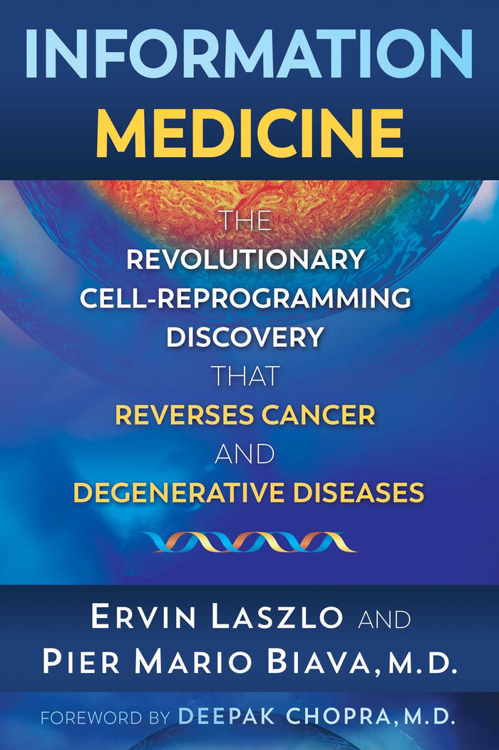 Information Medicine: The Revolutionary Cell-Reprogramming Discovery that Reverses Cancer and Degenerative Diseases by Ervin Laszlo - Paperback cover