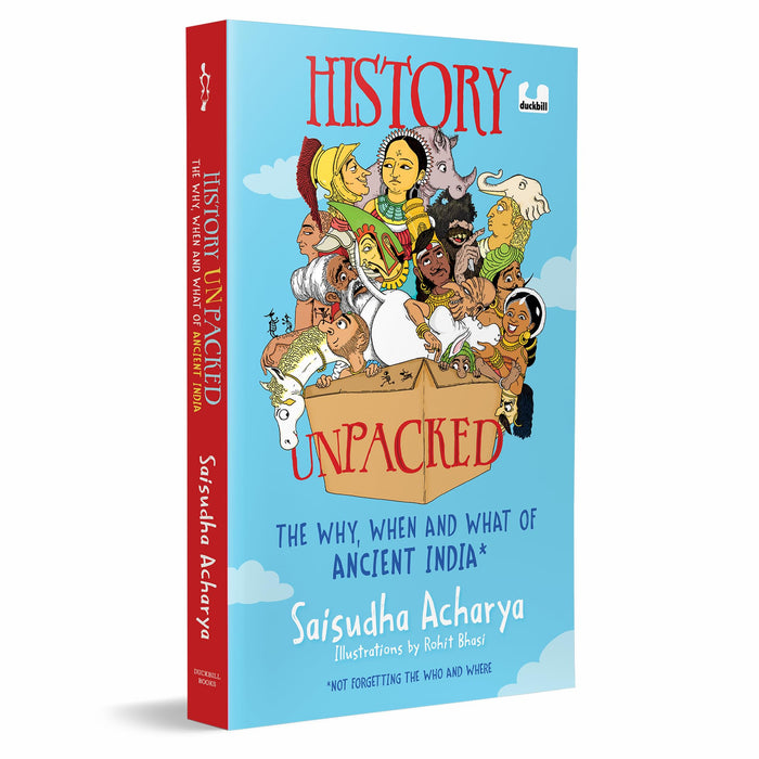 History Unpacked: The Why, When and What of Ancient India: The Why, When and What of Ancient India (Not Forgetting the Who and What) | A laugh-out ... the Stone Age to the Golden Age | Ages 10+ by Saisudha Acharya - Paperback cover