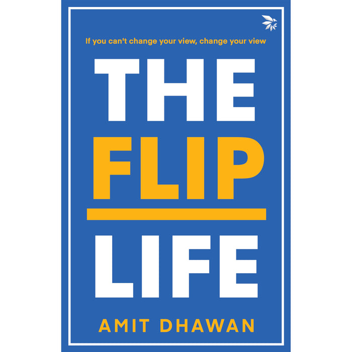 The Flip Life: If you can't change your view, change your view( Self-help Humanizing relationships Poetry & Quote Collection) by Amit Dhawan - Paperback cover