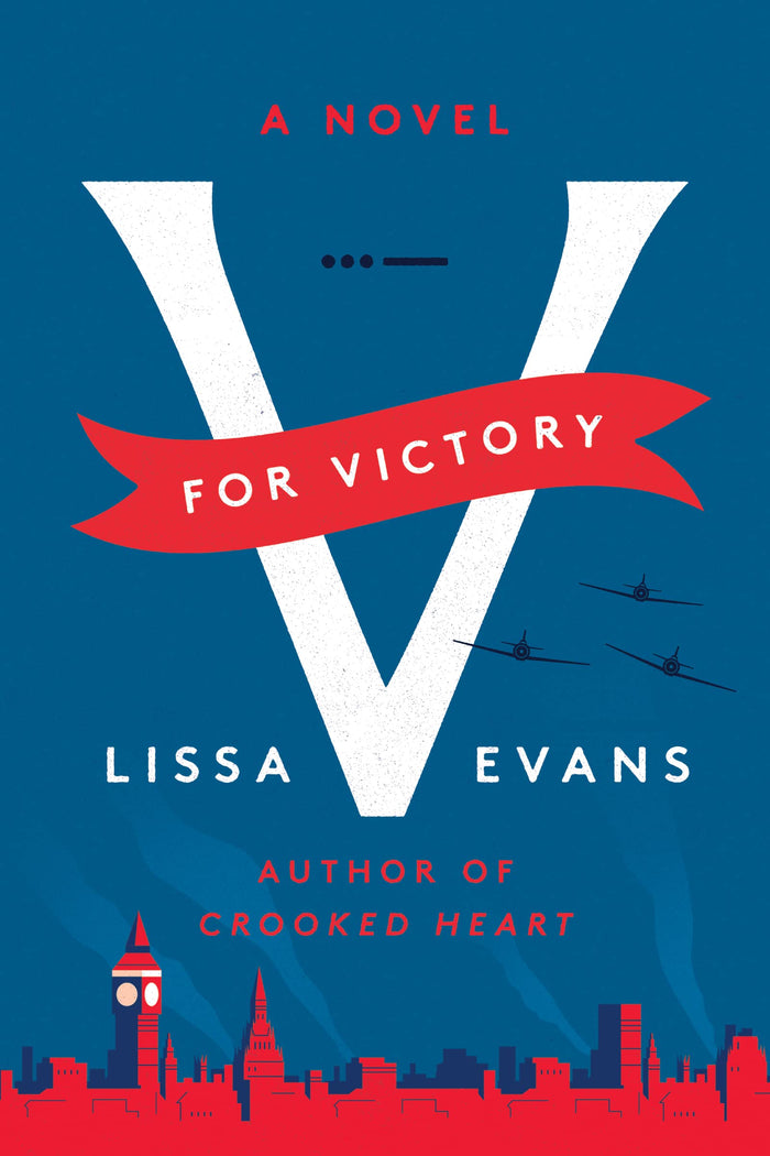 V for Victory: The Crooked Heart Sequel – A Witty Dark Comedy of World War II London Con Artists by Lissa Evans - Hardcover cover