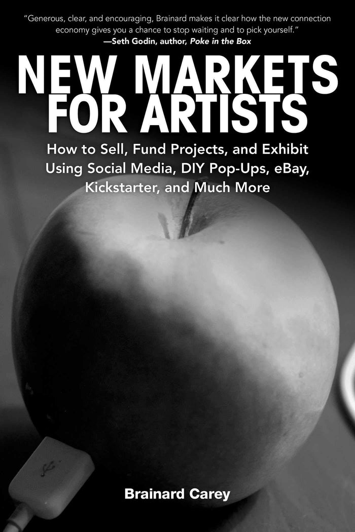 New Markets for Artists: How to Sell, Fund Projects, and Exhibit Using Social Media, DIY Pop-Ups, eBay, Kickstarter, and Much More by Brainard Carey - Paperback cover