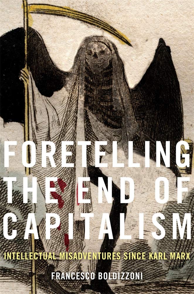 Foretelling the End of Capitalism: Intellectual Misadventures since Karl Marx by Francesco Boldizzoni - Hardcover cover
