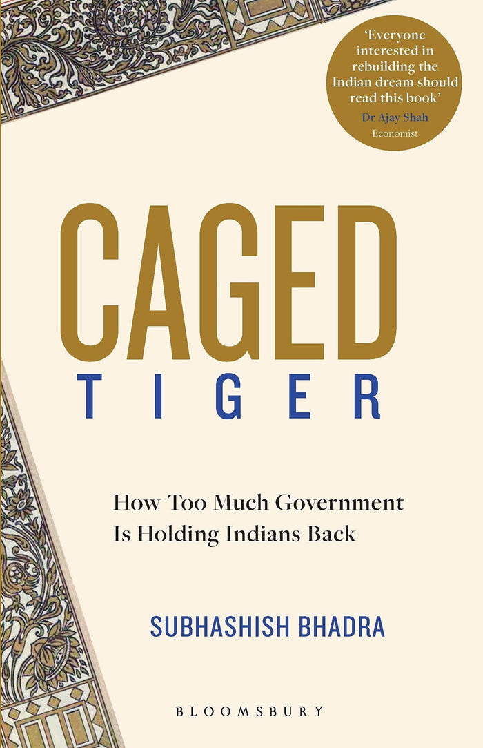 Caged Tiger: How Too Much Government Is Holding Indians Back by Subhashish Bhadra - Hardcover cover