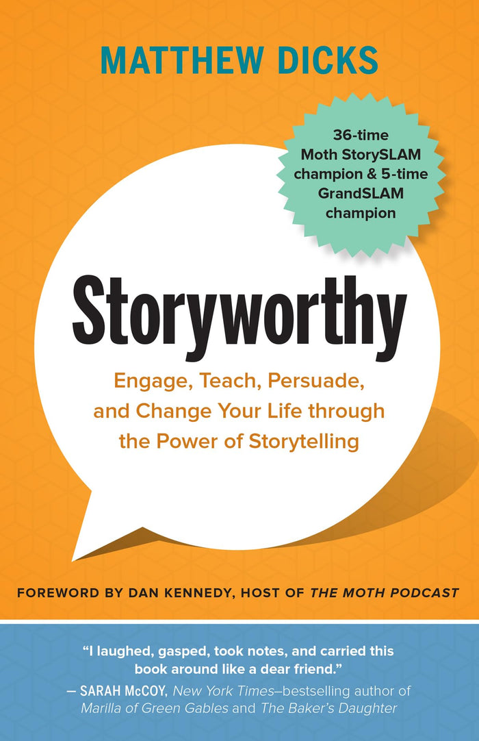 Storyworthy: Engage, Teach, Persuade, and Change Your Life through the Power of Storytelling by Matthew Dicks - Paperback cover