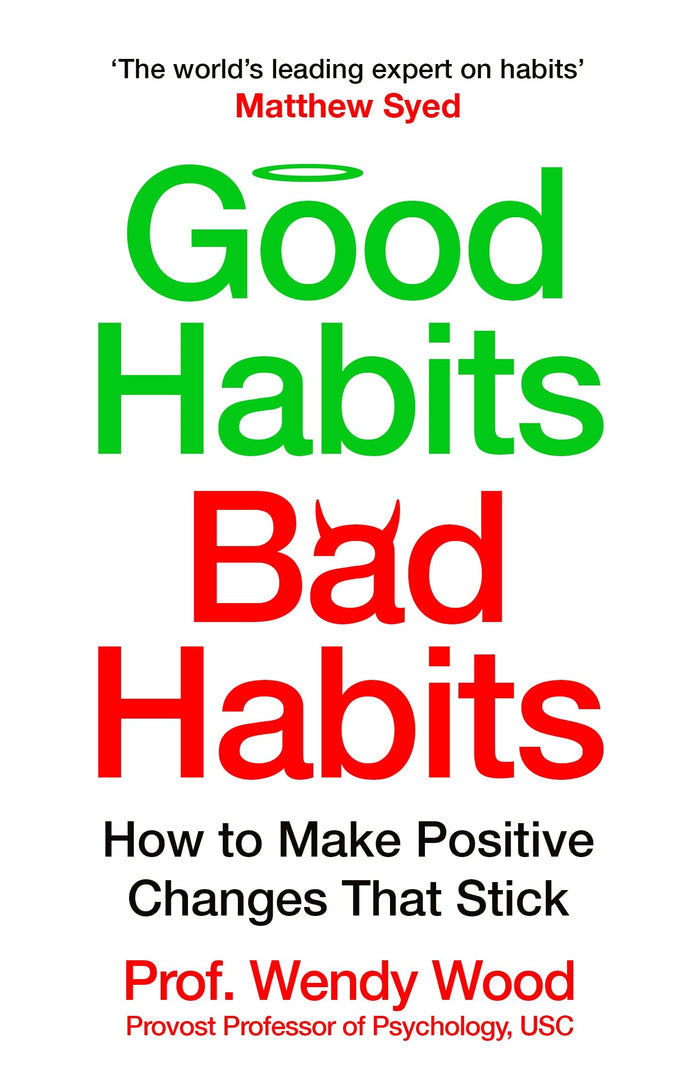 Macmillan Business Good Habits, Bad Habits How to Make Positive Changes That Stick. by Wendy Wood - Paperback cover