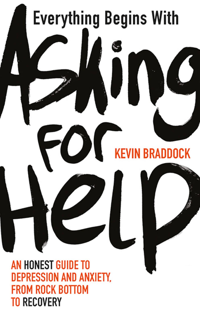 Everything Begins with Asking for Help: A mental health manual for the modern age by Kevin Braddock - Paperback cover