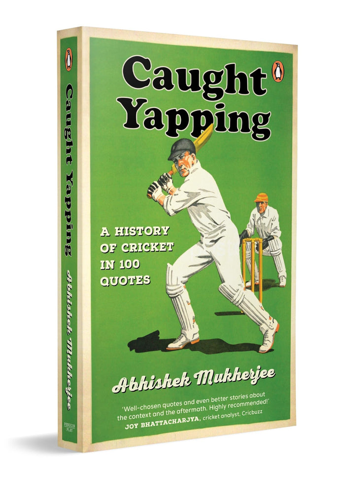 Caught Yapping: A History of Cricket in 100 Quotes by Abhishek Mukherjee - Paperback cover