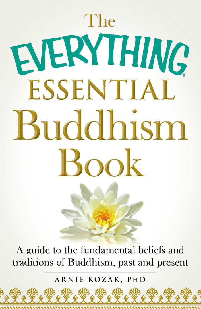 The Everything Essential Buddhism Book: A Guide to the Fundamental Beliefs and Traditions of Buddhism, Past and Present (Everything® Series) by Arnie Kozak - Paperback cover