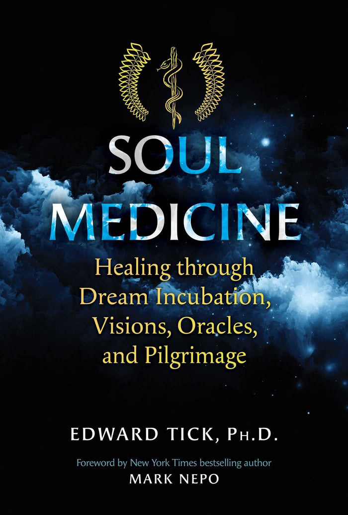 Soul Medicine: Healing through Dream Incubation, Visions, Oracles, and Pilgrimage by Edward Tick - Paperback cover