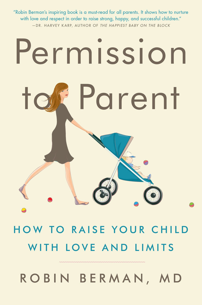 Permission to Parent: How to Raise Your Child with Love and Limits by Robin Berman MD - Paperback cover